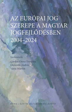 Az eurpai jog szerepe a magyar jogfejldsben - 2004-2024
