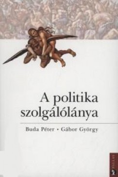 Buda Péter - Gábor György - A politika szolgálólánya