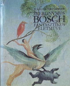 Hieronymus Bosch fantasztikus letmve