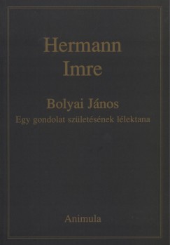 Hermann Imre - Bolyai Jnos - Egy gondolat szletsnek llektana