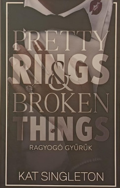 Pretty Rings & Broken Things - Ragyog� gy�r�k