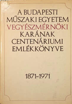 A Budapesti Műszaki Egyetem Vegyészmérnöki Karának centenáriumi emlékkönyve