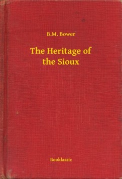 B.M. Bower - The Heritage of the Sioux