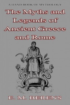 E. M. Berens - Myths and Legends - of Ancient Greece and Rome