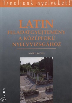 Szke gnes - Latin feladatgyjtemny a kzpfok nyelvvizsghoz