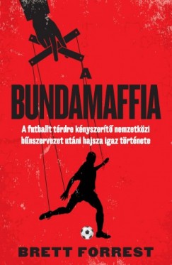 A Bundamaffia - A futballt trdre knyszert nemzetkzi bnszervezet utni hajsza igaz trtnete