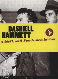 Dashiell Hammett - A frfi, akit Spade-nek hvtak