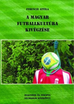 A magyar futballkultra kivgzse