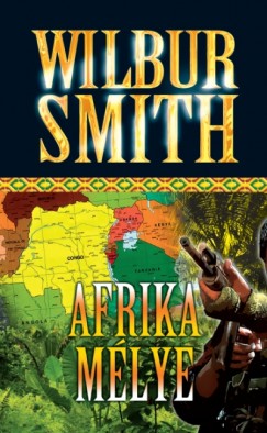 Wilbur Smith - Afrika mélye