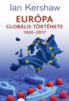 Ian Kershaw - Európa globális története 1950-2017