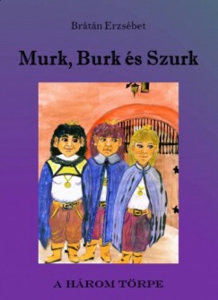 Erzsbet Brtn - Murk, Burk s Szurk