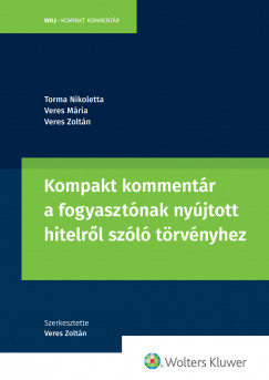 Torma Nikoletta - Veres Zoltn - Veres Mria - Kompakt kommentr a fogyasztnak nyjtott hitelrl szl trvnyhez