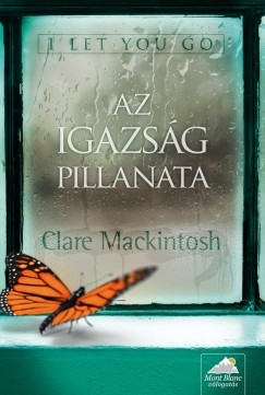 Clare Mackintosh - I let you go - Az igazsg pillanata