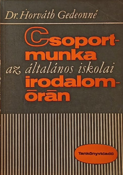 Dr. Horvth Gedeonn - Csoportmunka az ltalnos iskolai irodalomrn