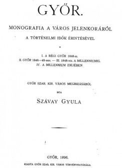 Szvay Gyula - Gyr - Monografia a vros jelenkorrl a trtnelmi idk rintsve