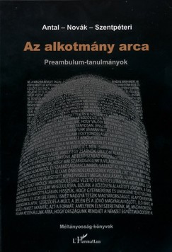 Antal Attila   (Szerk.) - Dr. Novk Zoltn   (Szerk.) - Szentpteri Nagy Richard   (Szerk.) - Az alkotmny arca - Preambulum-tanulmnyok