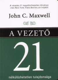 John C. Maxwell - A vezetõ 21 nélkülözhetetlen tulajdonsága