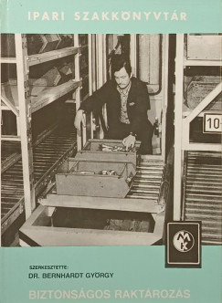 Dr. Bernhardt Gy�rgy  (Szerk.) - Biztons�gos rakt�roz�s