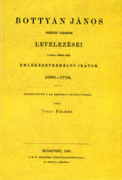 Bottyn Jnos veznyl tbornok levelezsei s ms emlkezetremlt iratok, 1685-1716