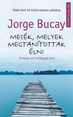 Jorge Bucay - Mesk, melyek megtantottak lni