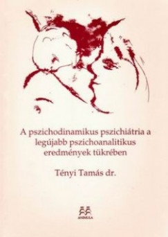 Tnyi Tams - A pszichodinamikus pszichitria a legjabb pszichoanalitikus eredmnyek tkrben