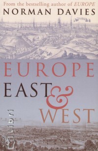 Norman Davies - Europe East and West