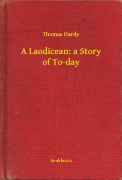 Thomas Hardy - A Laodicean: a Story of To-day