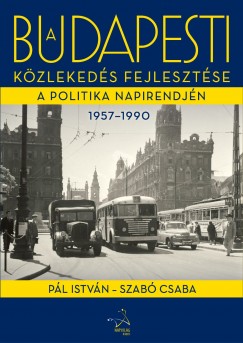 Pl Istvn - Szab Csaba - A budapesti kzlekeds fejlesztse a politika napirendjn 1957-1990