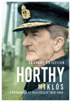 Horthy Mikls - A kormnyz s felelssge 1920-1945