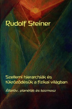 Rudolf Steiner - Szellemi hierarchik s tkrzdsk a fizikai vilgban