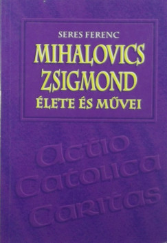 Mihalovics Zsigmond lete s mvei