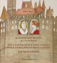 Egyszer volt bud�n kutyav�s�r - R�ka fogta csuka, csuka fogta r�ka, varga fogta mind a kett� - A h�rom k�rd�s