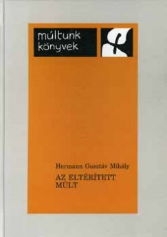 Hermann Gusztv Mihly - Az eltrtett mlt