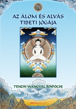 Tenzin Wangyal Rinpcse - Az lom s alvs tibeti jgja - Puhatbls