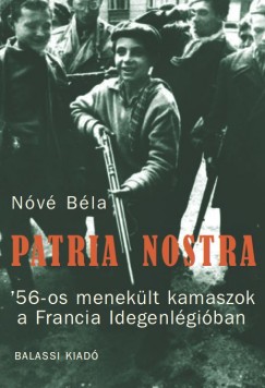 Patria nostra. '56-os meneklt kamaszok a Francia Idegenlgiban