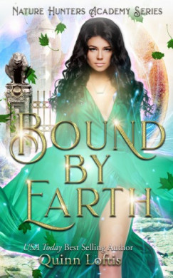 Loftis Quinn - Bound by Earth - The Nature Hunters Academy Series, Book 1