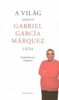 Gabriel Garca Mrquez - A vilg ahogy Gabriel Garca Mrquez ltja