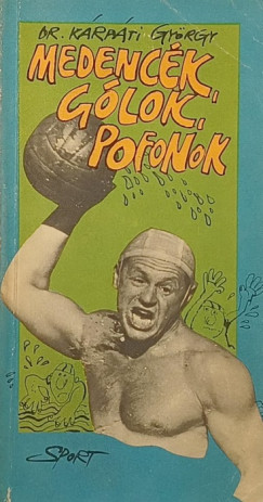Dr. Kárpáti György - Medencék, gólok, pofonok