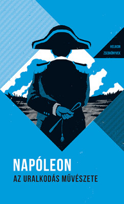 Napoleon Bonaparte - Napleon - Az uralkods mvszete