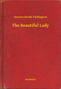 Newton Booth Tarkington - The Beautiful Lady