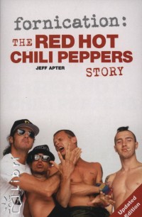 Jeff Apter - Fornication: The Red Hot Chili Peppers Story