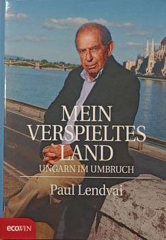 Paul Lendvai - Mein verspieltes Land