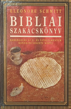 Eleonore Schmidt - Bibliai szakácskönyv
