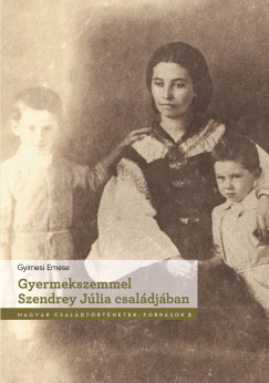 Könyv: Gyermekszemmel Szendrey Júlia családjában (Gyimesi Emese)