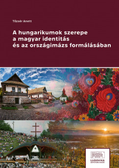 A hungarikumok szerepe a magyar identits s az orszgimzs formlsban