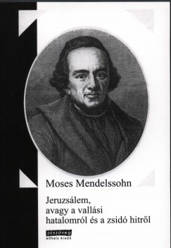 Moses Mendelssohn - Jeruzslem, avagy a vallsi hatalomrl s a zsid hitrl