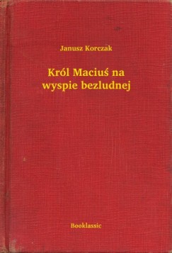 Korczak Janusz - Janusz Korczak - Krl Maciu na wyspie bezludnej