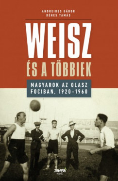 Weisz s a tbbiek - Magyarok az olasz fociban, 1920-1960