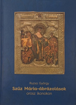 Ruzsa Gyrgy - Szz Mria-brzolsok - orosz ikonok