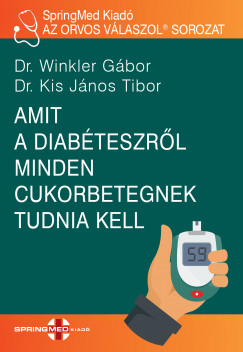 Dr. Kis János Tibor - Dr. Winkler Gábor - Amit a diabéteszrõl minden cukorbetegnek tudnia kell